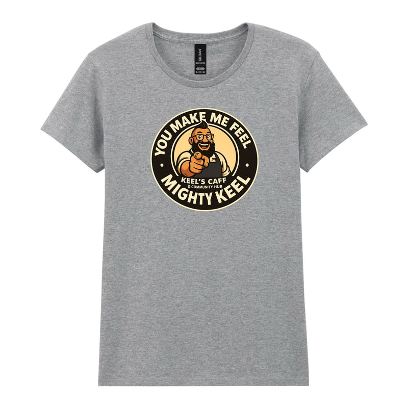 Keel's Caff - You Make Me Feel Womens T-Shirt